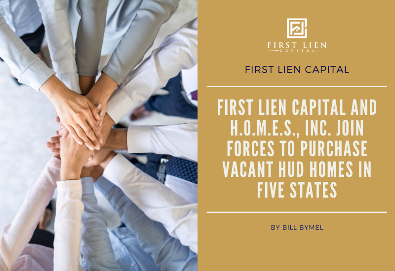 First Lien Capital and H.O.M.E.S., Inc. Join Forces to Purchase Vacant HUD Homes in Five States