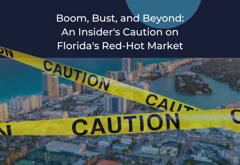 Boom, Bust, and Beyond: An Insider’s Caution on Florida’s Red-Hot Market