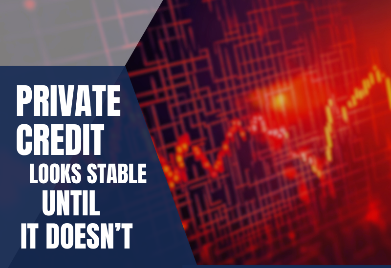 Private Credit Looks Stable Until It Doesn’t