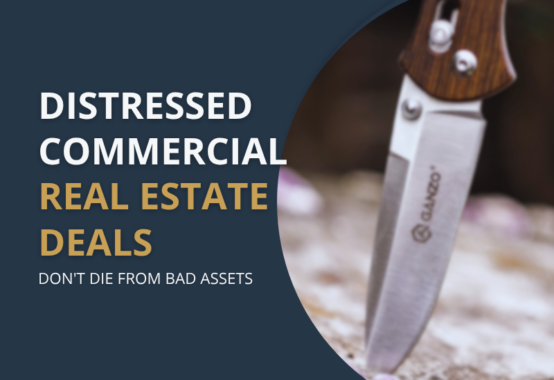 Distressed Commercial Real Estate Deals Don’t Die From Bad Assets