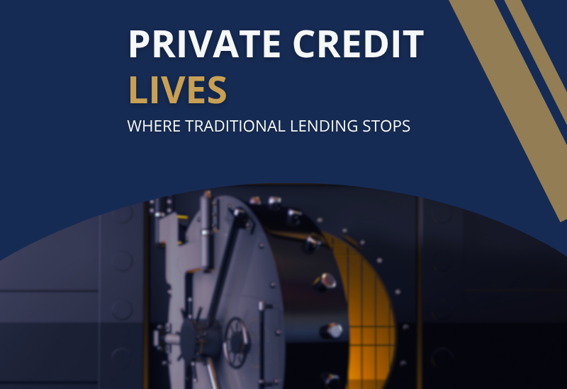 Private Credit Lives Where Traditional Lending Stops