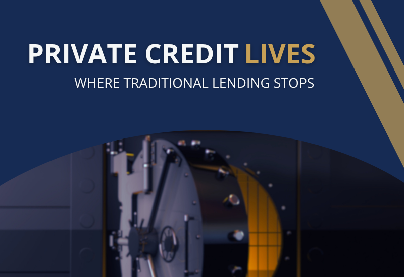 Private Credit Lives Where Traditional Lending Stops
