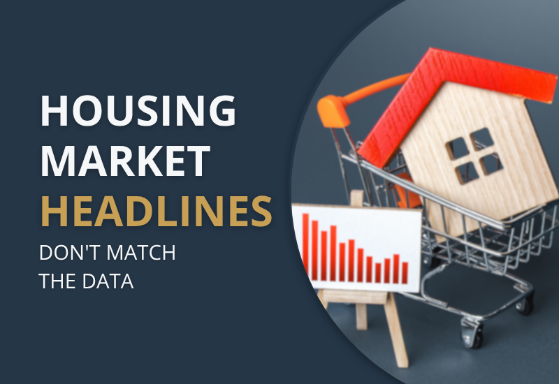 Housing Market Headlines Don’t Match The Data