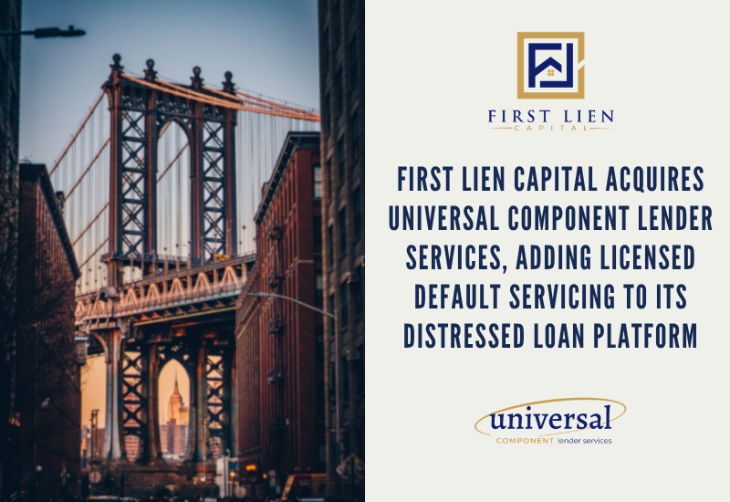 First Lien Capital acquires Universal Component Lender Services, adding Licensed Default Servicing to its Distressed Loan Platform